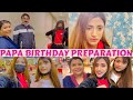 Aisa Kya Hua Jo Samreen Rone Lagi 😭 | PAPA Birthday Preparation Vlog | SAMREEN ALI VLOGS