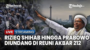 🔴 Reuni 212 Digelar di Monas Undang Rizieq Shihab, Prabowo, hingga Anies, 2.511 Polisi Dikerahkan