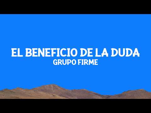 Grupo Firme - El Beneficio De La Duda (Letra)