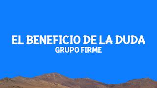 Grupo Firme - El Beneficio De La Duda (Letra)