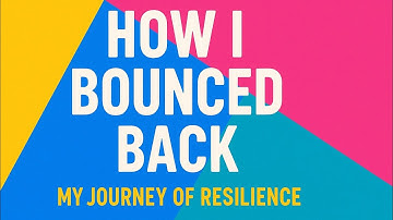 How I Bounced Back: My Journey of Resilience