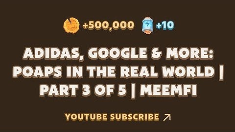 Adidas , Google & More : Poaps In The Real World Part 3 of 5 | MEMEFI New YouTube Video Task Today