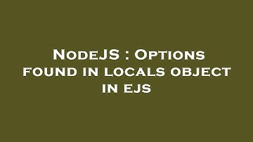 NodeJS : Options found in locals object in ejs