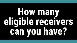 How many eligible receivers can you have?