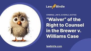 “Waiver” of the Right to Counsel in the Brewer v. Williams Case - Essay Example