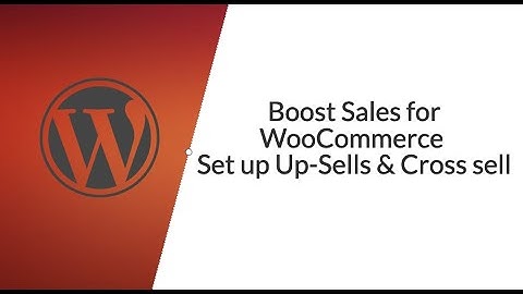 Boost Sales for WooCommerce – Set up Up-Sells & Cross sell