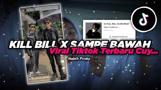 Dj Viral Tiktok| Kill Bill X Sampe Bawah Kane| Trend Dj Komang Nabih Ikoo Remix 