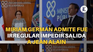 Miriam Germán admite fue irregular impedir salida a Jean Alain