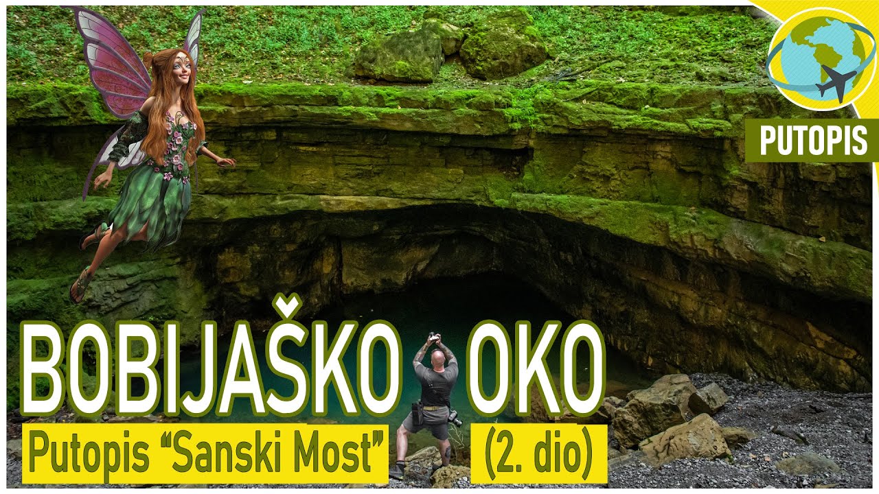 BOBIJAŠKO OKO - mjesto na koje noću dolaze vile / putopis SANSKI MOST (2. dio)