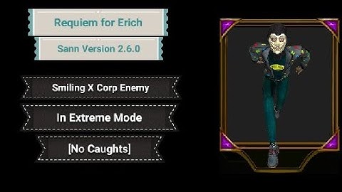 Requiem for Erich Sann Version 2.6.0 - Smiling X Corp Enemy In Extreme Mode [No Caughts]