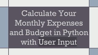 Calculate Your Monthly Expenses and Budget in Python with User Input