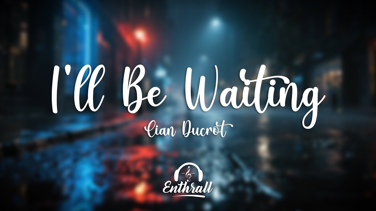 Cian Ducrot Ill Be Waiting Lyrics