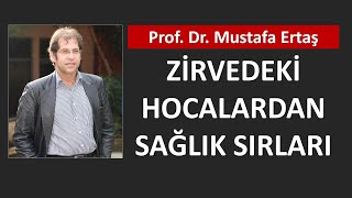 ZİRVEDEKİ HOCALARDAN SAĞLIK SIRLARI: Prof. Dr. Mustafa Ertaş