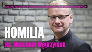 "Nie przyszedłem powołać sprawiedliwych, lecz grzeszników" - homilia - ks. Wojciech Węgrzyniak
