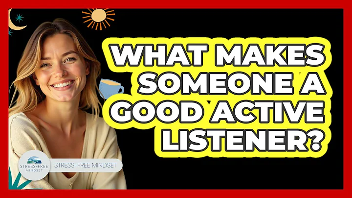 What Makes Someone A Good Active Listener?
