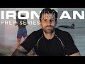 Ironman prep series  episode 1 the who the what and the why