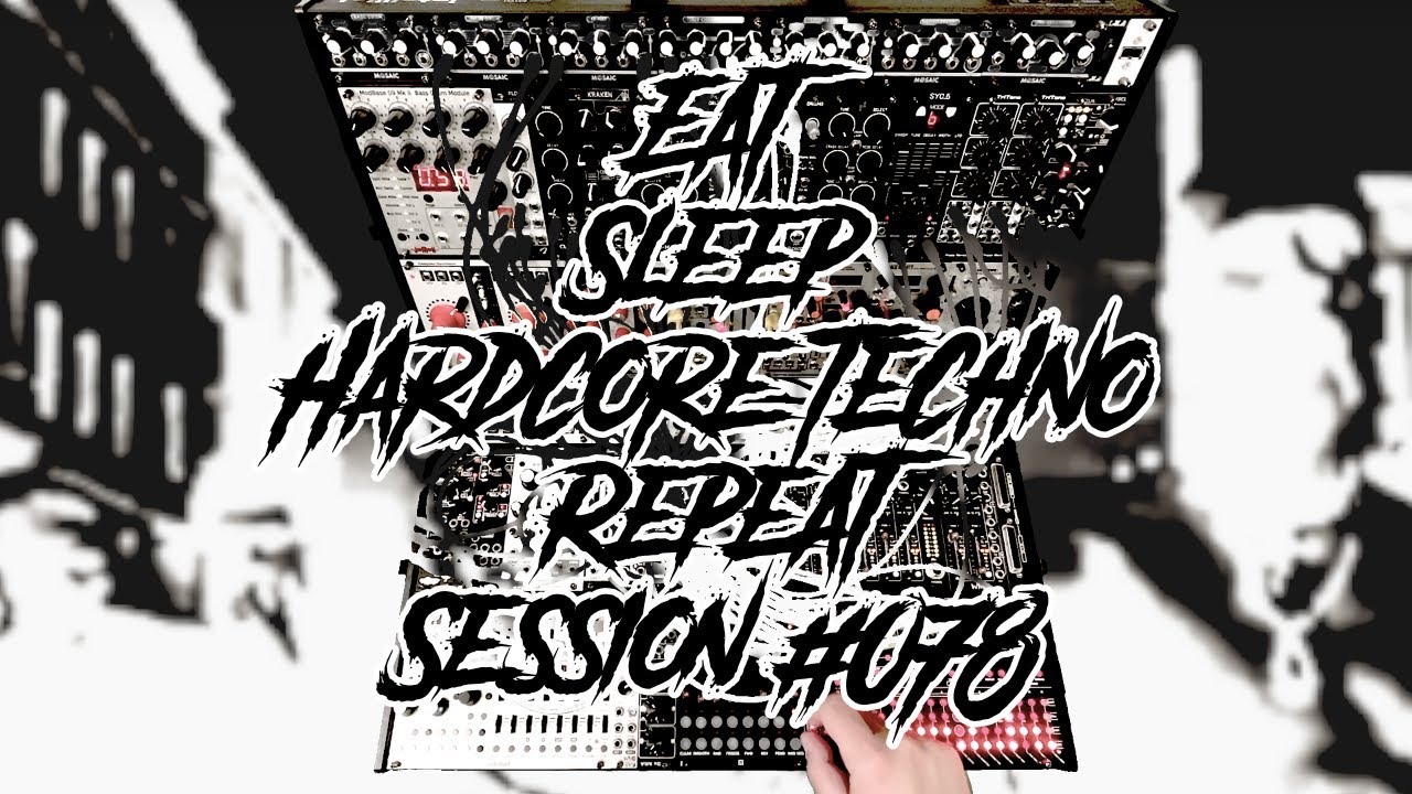 Eat Sleep Hardcore Techno Repeat Improvised Modular Techno 160bpm  #078