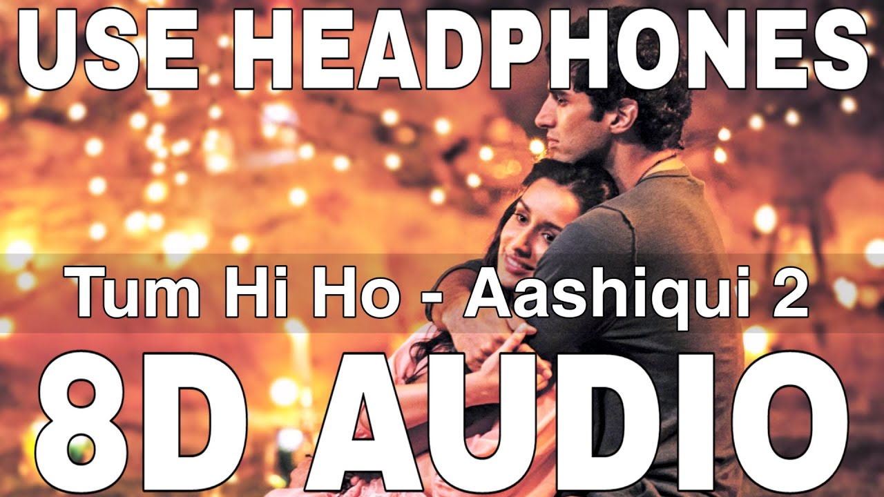 Tum Hi Ho 8D Audio  Aashiqui 2  Arijit Singh  Mithoon  Aditya Roy Kapoor Shraddha Kapoor