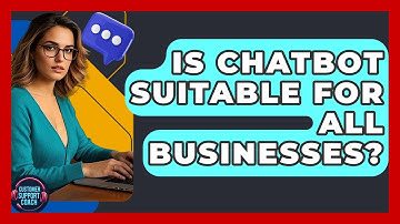Is Chatbot Suitable For All Businesses? - Customer Support Coach