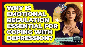 Why Is Emotional Regulation Essential For Coping With Depression? - Depression Support Circle