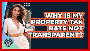 Why Is My Property Tax Rate Not Transparent? - Property Taxes Uncovered