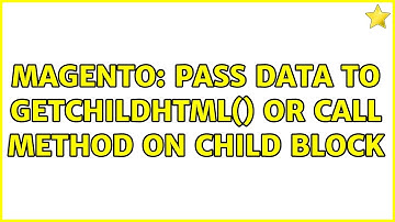 Magento: Pass data to getChildHtml() or call method on child block (4 Solutions!!)