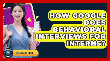 How Google Does Behavioral Interviews For Interns? - Internship Hero
