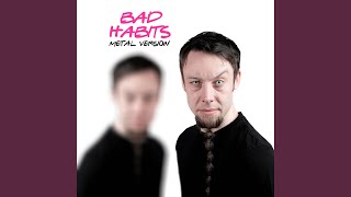 Download Mp3 Bad Habits (Metal Version) Gudang lagu Download Mp3 Bad Habits (Metal Version)