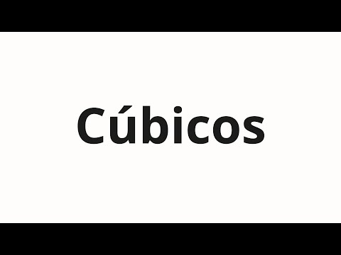How to pronounce Cúbicos