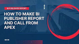 How to Make BI Publisher Report and Call From APEX