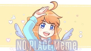 No Place Meme/OC [Special Vid 400+]