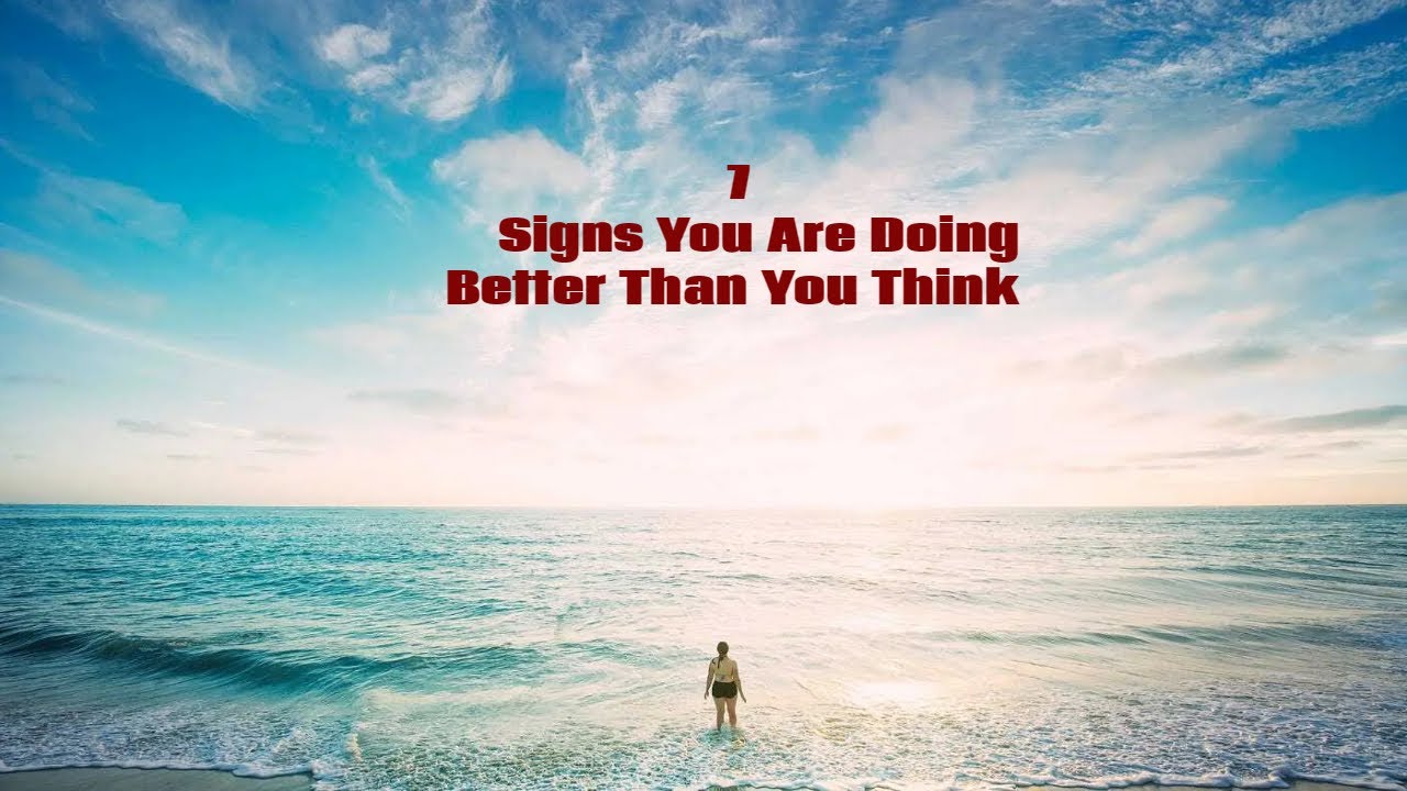 7 Signs That You Are Doing Better Than You Think You Are. - YouTube