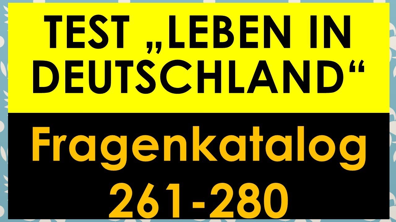 Einbürgerungstest | Test Leben in Deutschland | Fragen 261-280 | mit