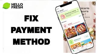 Celebrity How To Fix And Solve HelloFresh App Payment Method | Final Solution Wealth