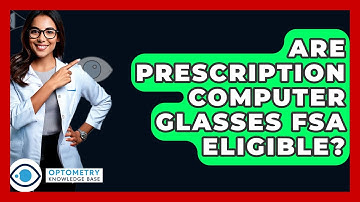 Are Prescription Computer Glasses FSA Eligible? - Optometry Knowledge Base