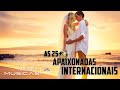 AS 25 MAIS APAIXONADAS INTERNACIONAIS | ROMÂNTICAS INTERNACIONAIS | Best Romantic Love Songs
