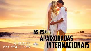 AS 25 MAIS APAIXONADAS INTERNACIONAIS | ROMÂNTICAS INTERNACIONAIS | Best Romantic Love Songs