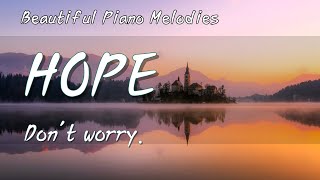 HOPE , Don't worry.  ㅣ Relaxing CCM & Hymns on Piano