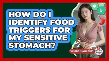 How Do I Identify Food Triggers For My Sensitive Stomach? - Sensitive Stomach Guide