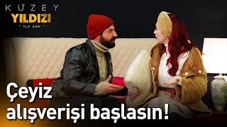 Çeyiz Alışverişi Başlasın!🥳🥳 - Kuzey Yıldızı İlk Aşk