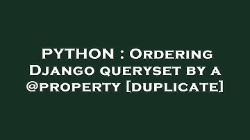PYTHON : Ordering Django queryset by a @property
