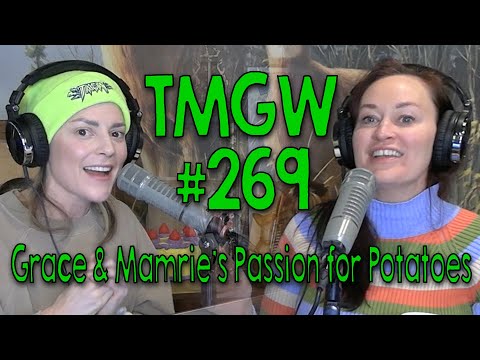 Tmgw 269: Grace And Mamries Passion For Potatoes