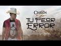 Tu Peor Error - Chayín Rubio - El Ahijado Consentido