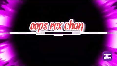 Intro rex chan nè