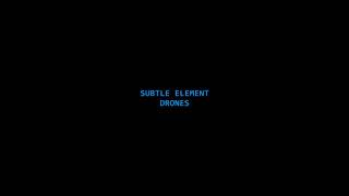 Subtle Element - Drones