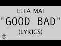 Ella Mai - Good Bad  Lyrics / Lyric Video | (courtesty of @WSOBeats)