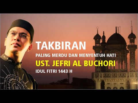 Gema Takbir Idul Fitri (1 Jam Nonstop) Ust. Jefri Al Buckhori Paling Merdu dan Menyentuh Hati