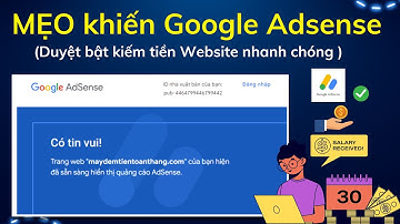MẸO Khiến Google Adsense duyệt bật kiếm tiền Đặt Quảng Cáo lên Website Nhanh Chóng