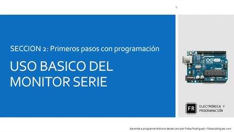 Curso de programación de Arduino - Parte 10: Uso Basico Del Monitor Serie