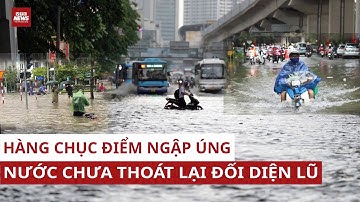 Cảnh báo ngập lụt ở Hà Nội: 23 điểm ngập úng và nguy cơ lũ sông Bùi, sông Tích | VTC News